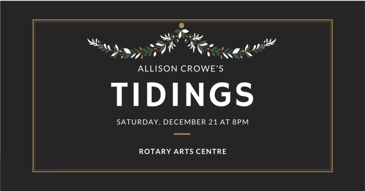 Allison Crowe's Tidings - Rotary Arts Centre, Corner Brook - December 21, 2019